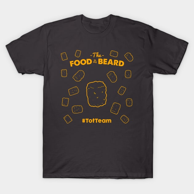 Tot Team T-Shirt by The Food in my Beard